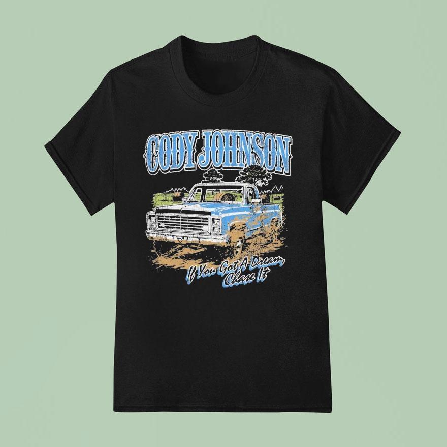 Cody Johnson If You Got A Dream Chase It Til You Can T Truck T Shirt