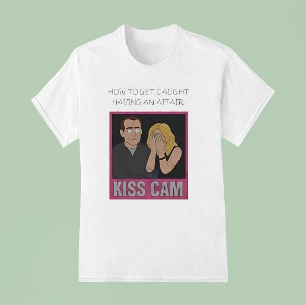 Coldplay Kiss Cam How To Get Caught Having An Affair T Shirt