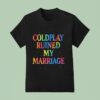 Coldplay Ruined My Marriage Hr Nightmare T Shirt