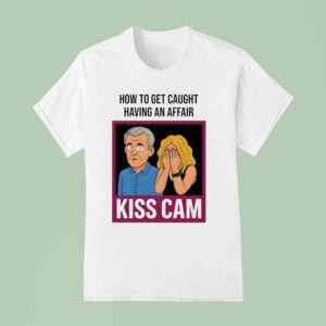 Coldplay S How To Get Caught Having An Affair Kiss Cam T Shirt