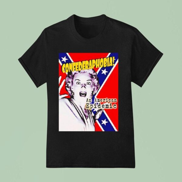 Confederaphobia An American Epidemic T Shirt