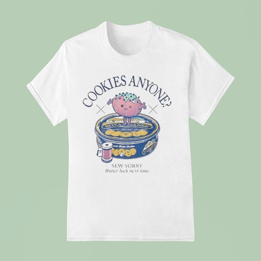 Cookies Anyone Sew Sorry Butter Luck Next Time T Shirt