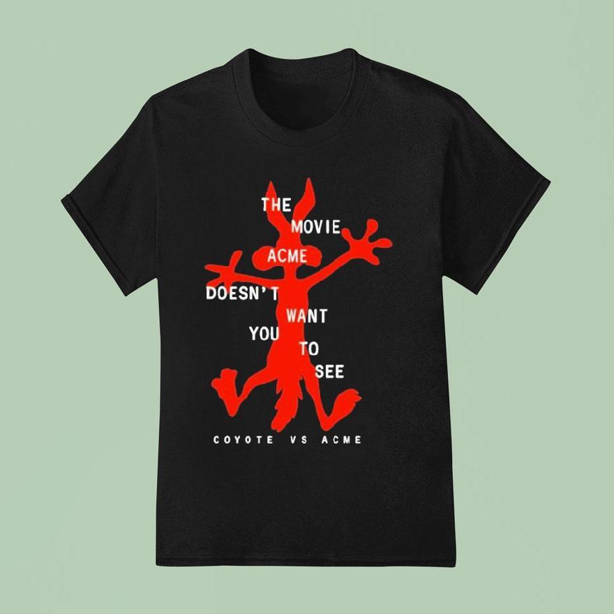 Coyote Vs Acme The Movie Acme Doesn T Want You To See T Shirt