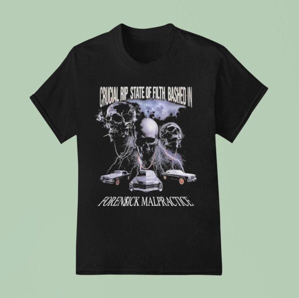 Crucial Rip State Of Filth Bashed In Forensick Malpractice Skulls T Shirt