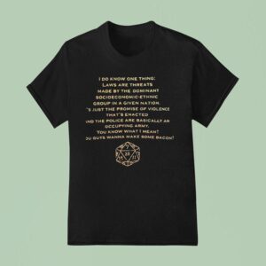 D I Do Know One Thing Laws Are Threats Made By The Dominant Socioeconomic Ethnic T Shirt