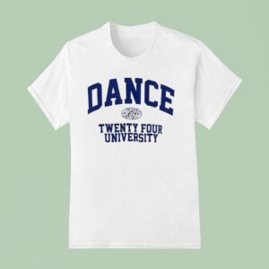 Dance Twenty Four University T Shirt
