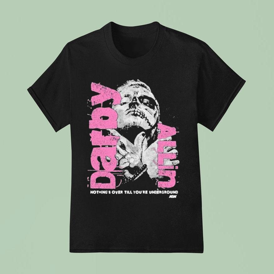 Darby Allin Nothing Over Till You Re Underground Aew T Shirt