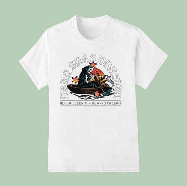 Dark Seas Never Sleepin Always Creepin Rowboa T Shirt
