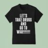Daron Malakian And Scars On Broadway Let S Take Drugs And Go To War T Shirt