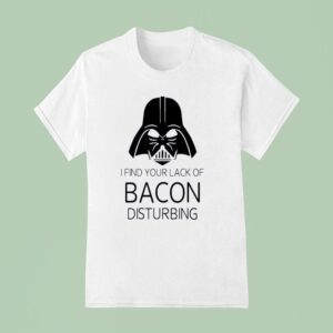 Darth Vader I Find Your Lack Of Bacon Disturbing Star Wars T Shirt
