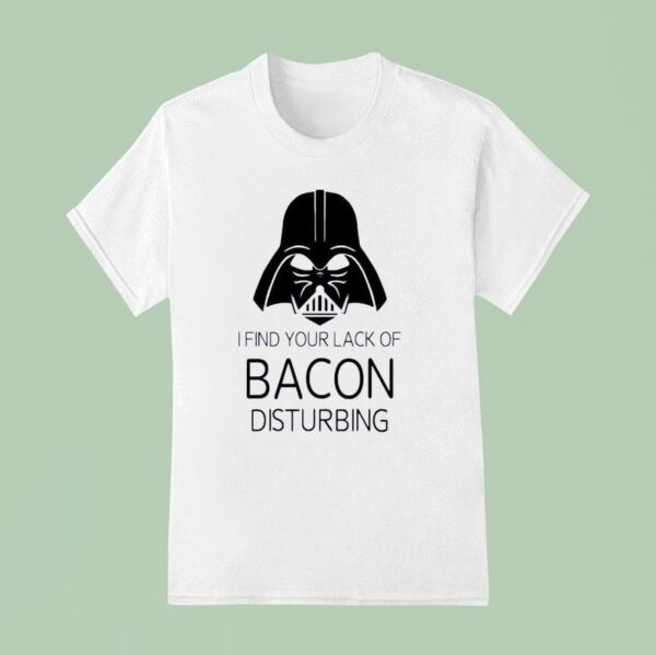Darth Vader I Find Your Lack Of Bacon Disturbing Star Wars T Shirt