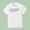 Dear Person Behind Me If You Re Reading This I M About To Far T Shirt