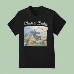 Death To Destiny T Shirt