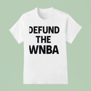 Defund The Wnba T Shirt