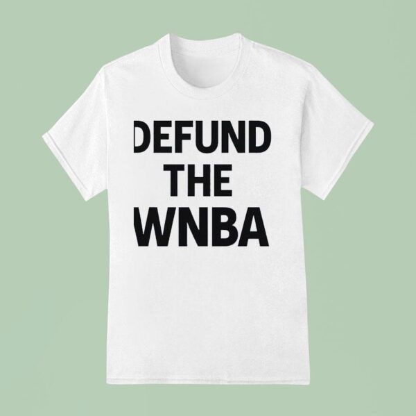 Defund The Wnba T Shirt
