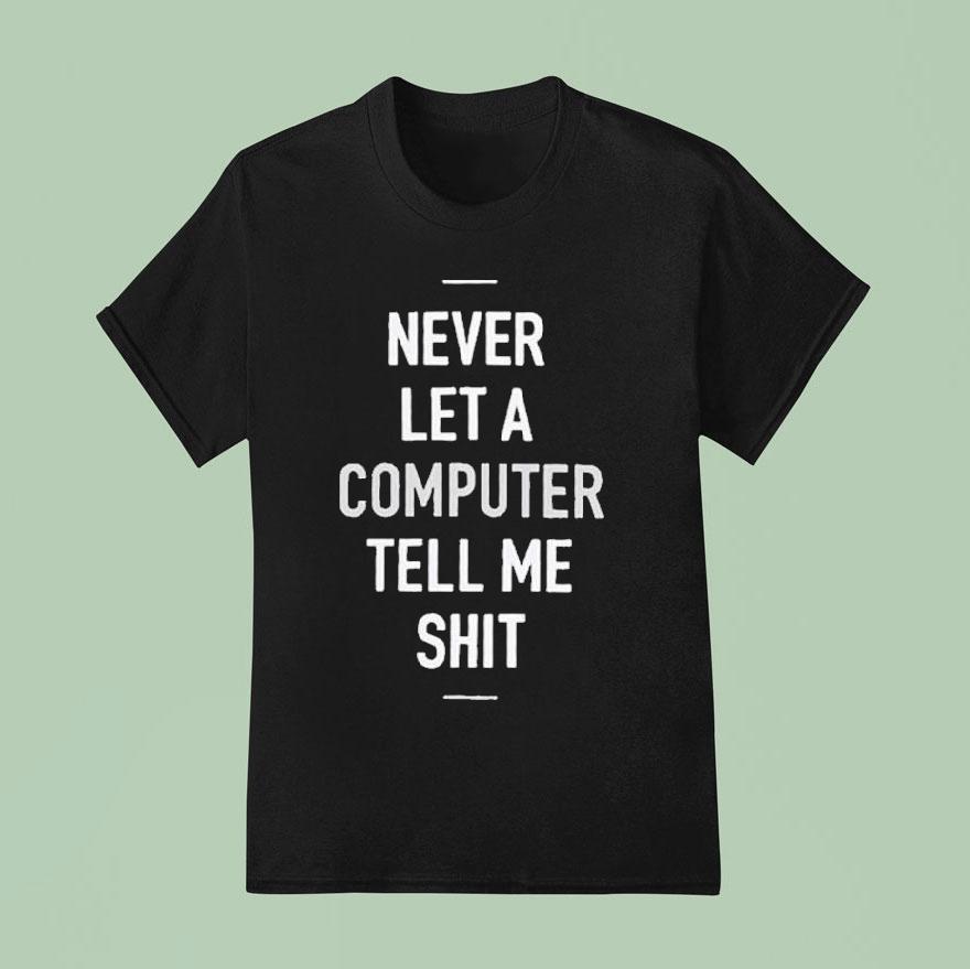 Deltron X Adapt Never Let A Computer Tell Me Shi T Shirt