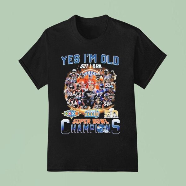 Denver Broncos Yes I M Old But I Saw Super Bowl Champions Signatures T Shirt