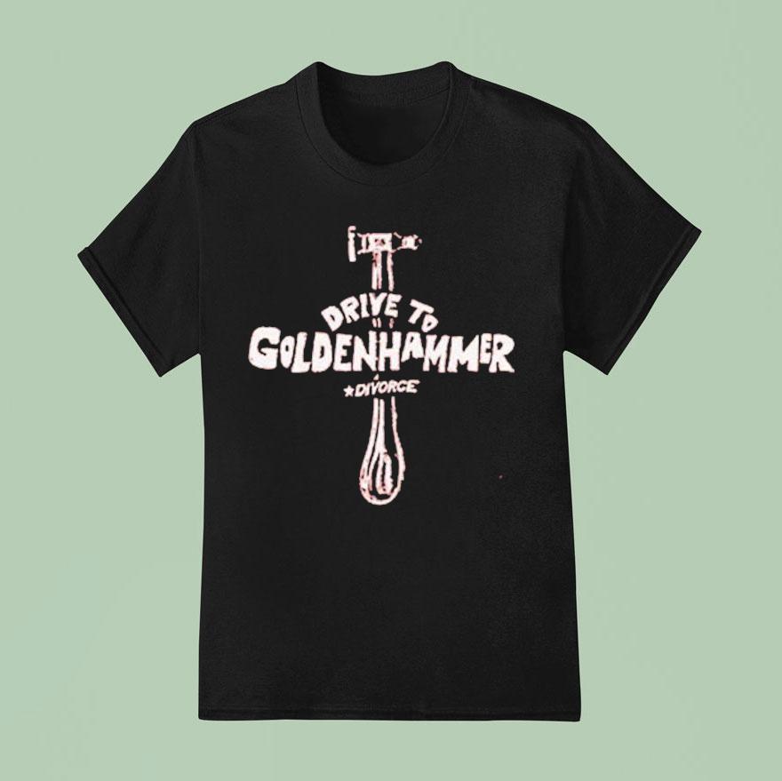 Divorce Drive To Goldenhammer The Hammer Axe T Shirt