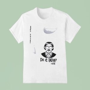 Do It Lady Chit Tour On Your Birthday All Of It At Once T Shirt