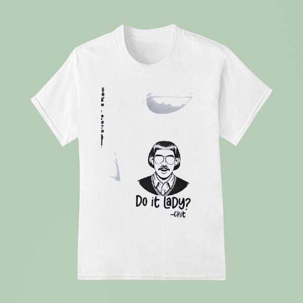 Do It Lady Chit Tour On Your Birthday All Of It At Once T Shirt