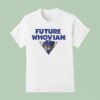 Doctor Who Future Whovian T Shirt