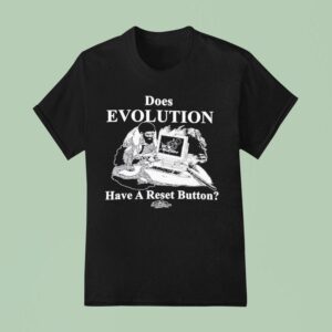 Does Evolution Have A Reset Button Hard Rese T Shirt