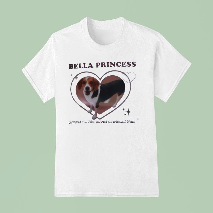 Dog Bella Princess Xiaojun S World Cannot Be Without Bella T Shirt