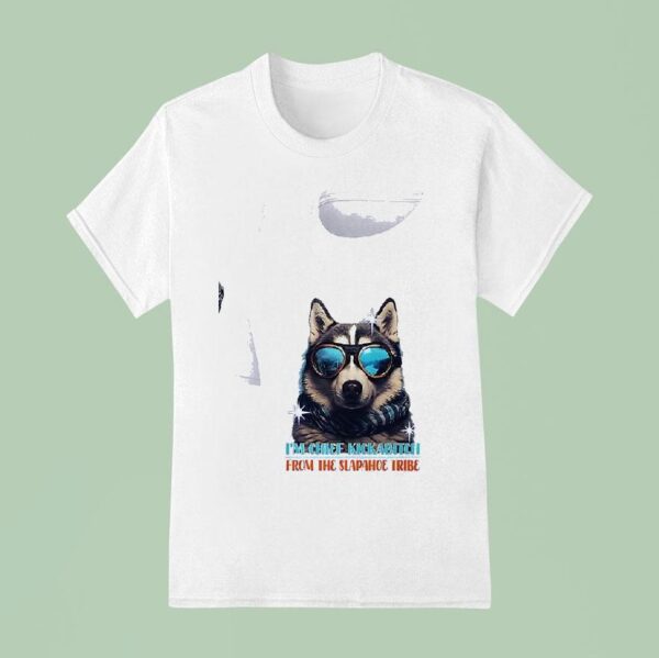 Dog I M Chief Kickabitch From The Slapahoe Tribe T Shirt