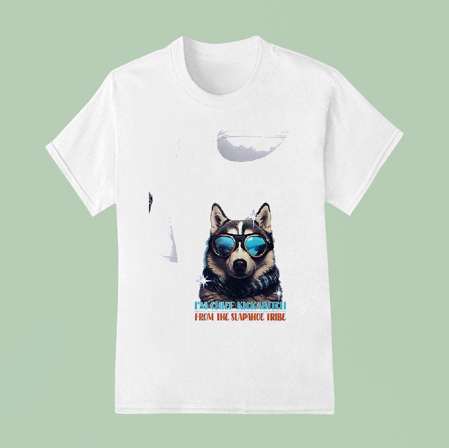 Dog I M Chief Kickabitch From The Slapahoe Tribe T Shirt