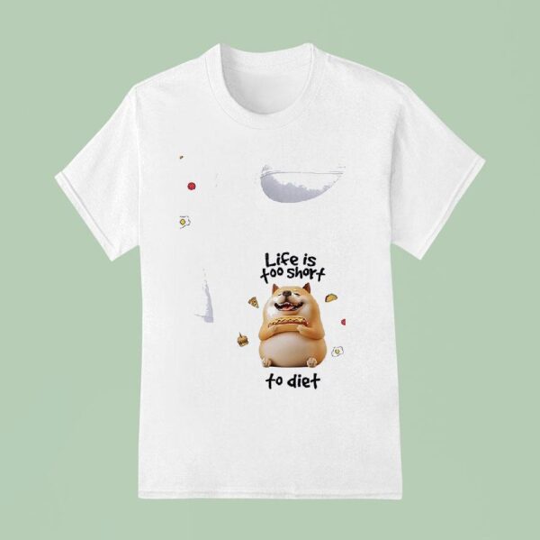 Dog Life Is Too Short To Die T Shirt