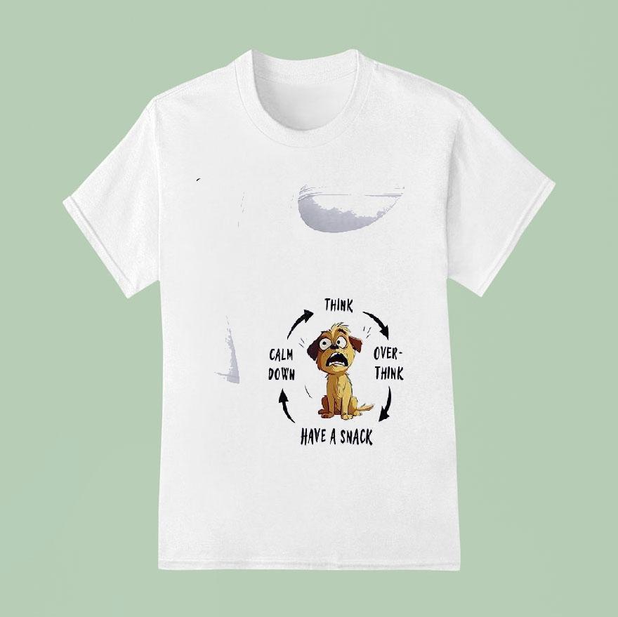 Dog Think Over Think Have A Snack Calm Down T Shirt