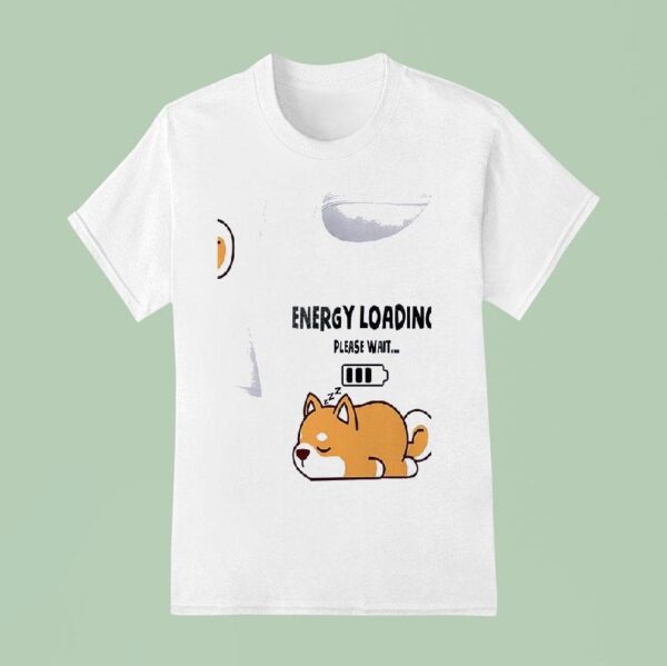 Dogs Energy Loading Please Wai T Shirt