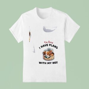 Dogs I M Sorry I Have Plans With My Bed T Shirt