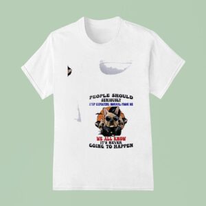 Dogs People Should Seriously Stop Expecting Normal From Me We All Know T Shirt