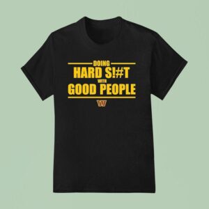 Doing Hard Sht With Good People Washington Commander T Shirt