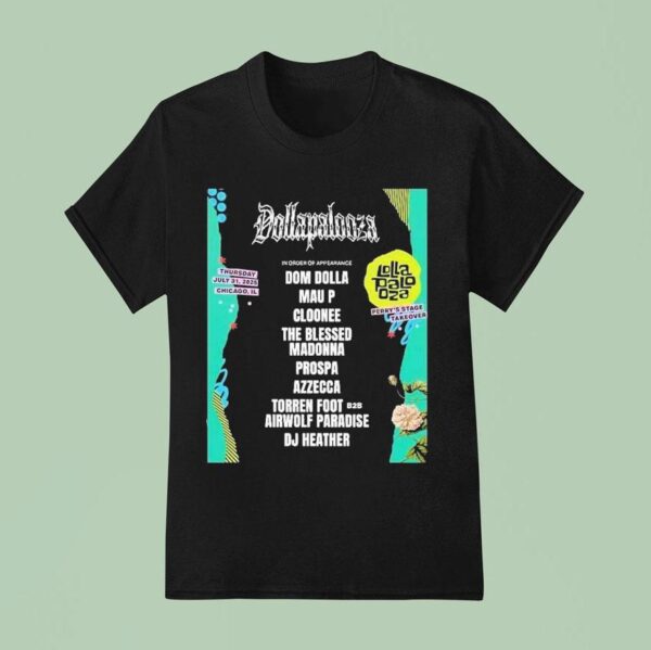 Dollapalooza Dom Dolla At Lollapalooza Perry Perry S Stage Takeover July At Grant Park Chicago T Shirt