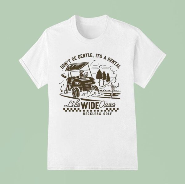 Don T Be Gentle It S A Rental Reckless Golf Life Wide Open Cboystv T Shirt