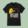 Don T Push The Horses Us Ft Usyk T Shirt