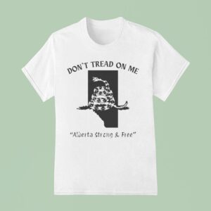 Don T Tread On Me Alberta Strong And Free Snake T Shirt