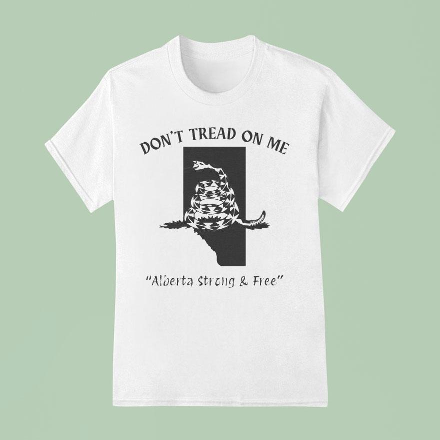 Don T Tread On Me Alberta Strong And Free Snake T Shirt