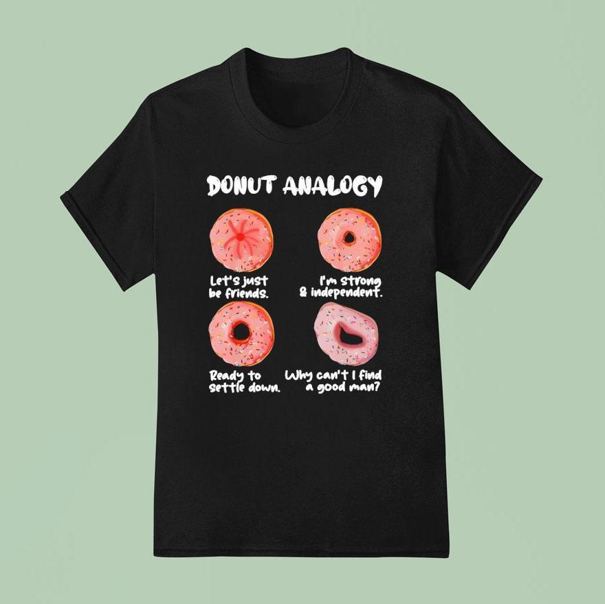 Donut Analogy Let S Just Be Friends I M Strong And Independen T Shirt