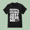 Dot Dot Curve Freak Ur Feelings Just Just Freak Me Ddc T Shirt