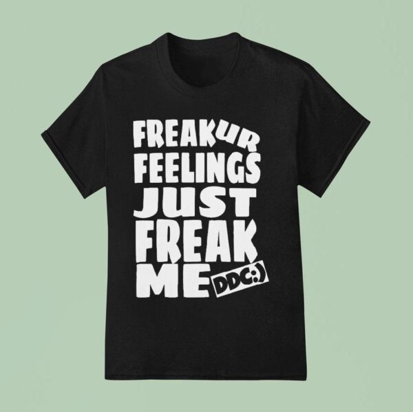Dot Dot Curve Freak Ur Feelings Just Just Freak Me Ddc T Shirt