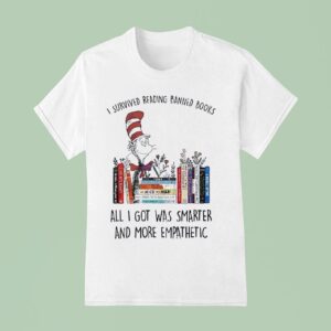 Dr Seuss I Survived Reading Banned Books All I Got Was Smarter And More Empathetic T Shirt