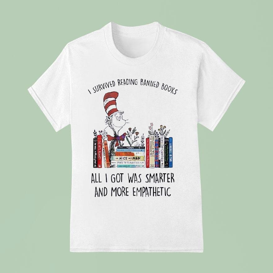 Dr Seuss I Survived Reading Banned Books All I Got Was Smarter And More Empathetic T Shirt