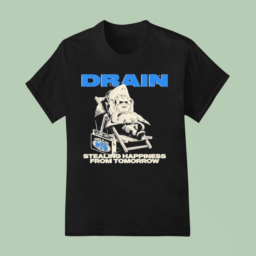 Drain Stealing Happiness From Tomorrow T Shirt