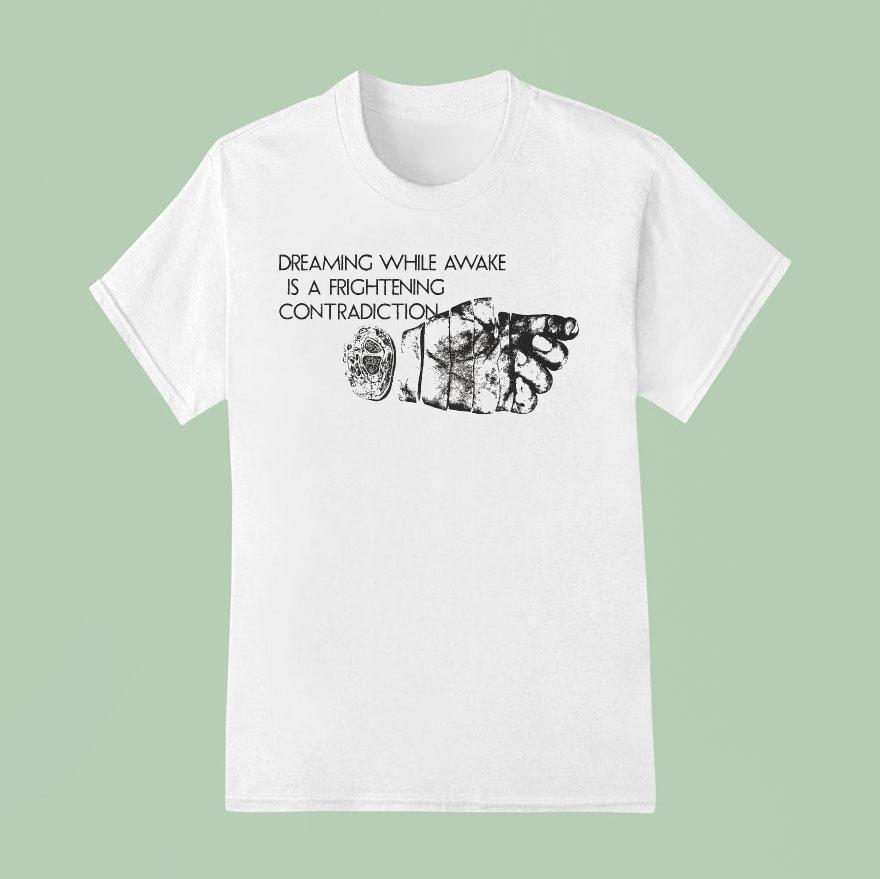 Dreaming While Awake Is A Frightening Contradiction Hand T Shirt