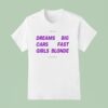 Dreams Big Cars Fast Girls Blonde New T Shirt