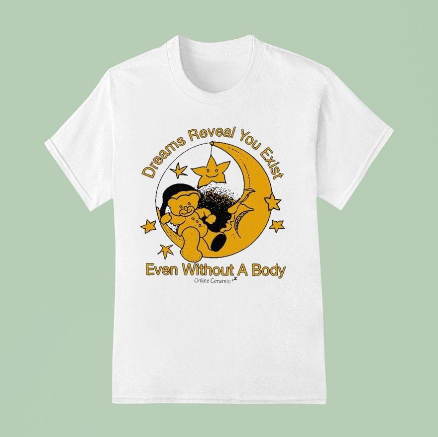 Dreams Reaveal You Exist Even Without A Body Online Ceramics T Shirt