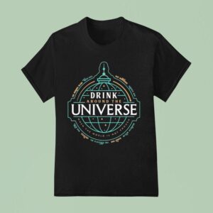 Drink Around The Universe When The World Is Not Enough Globe T Shirt